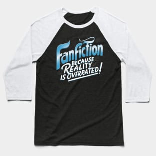 Fanfiction because reality is overrated Baseball T-Shirt